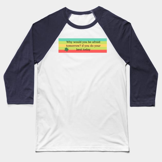 Why would you be afraid tomorrow? if you do your best today Baseball T-Shirt by kunasin